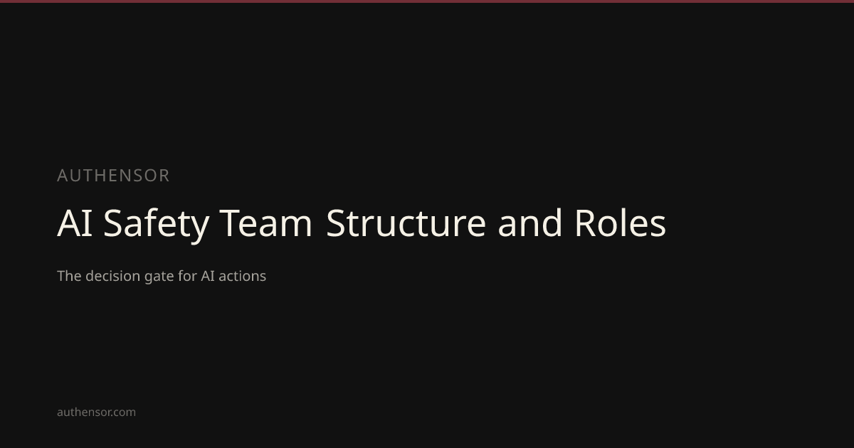 AI Safety Team Structure and Roles | Learn | Authensor | Authensor