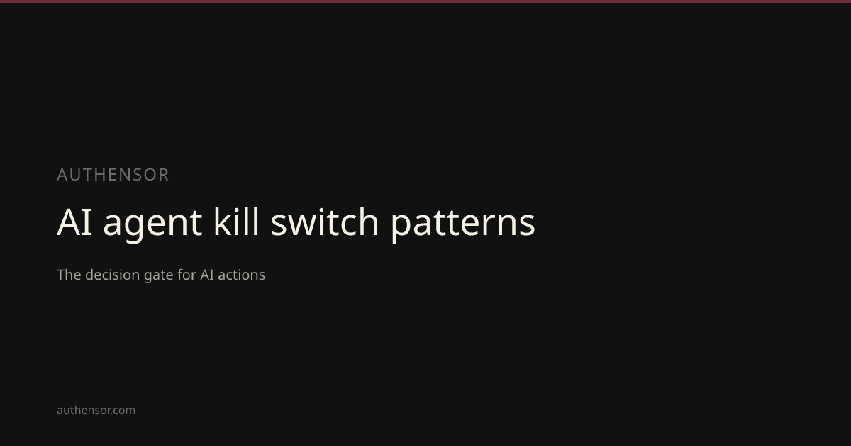 AI agent kill switch patterns | Learn | Authensor | Authensor