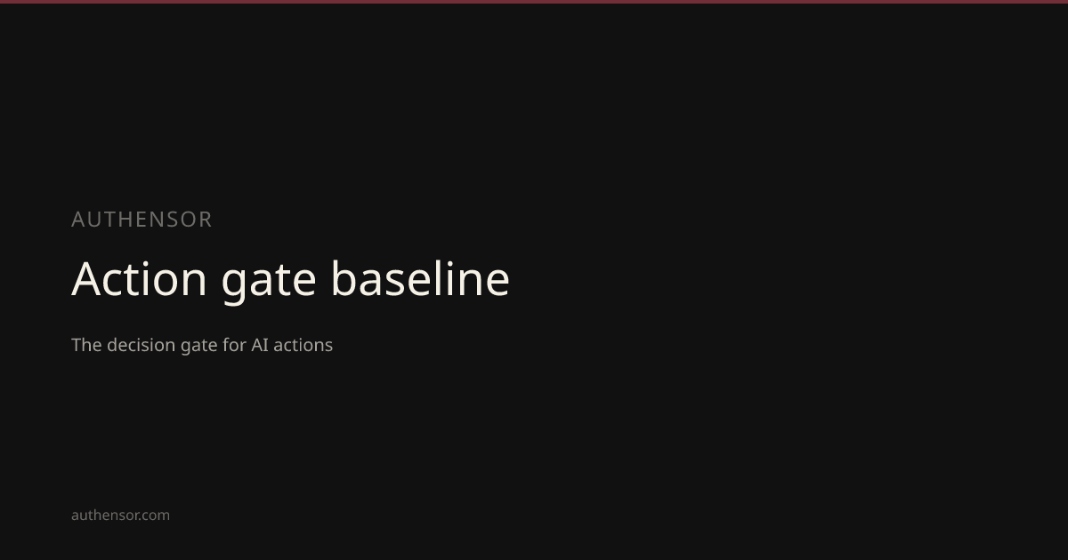Action gate baseline | Authensor | Authensor