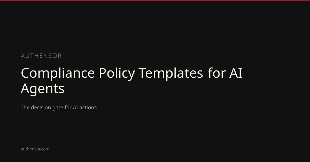 Compliance Policy Templates for AI Agents | Learn | Authensor | Authensor