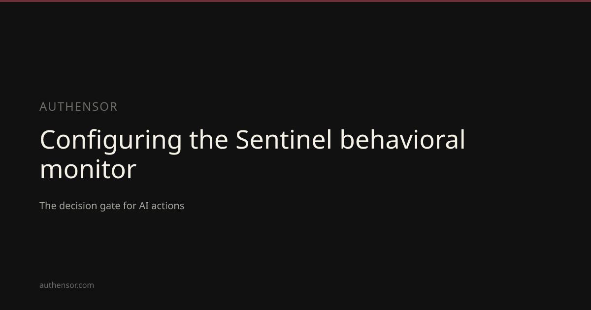 Configuring the Sentinel behavioral monitor | Learn | Authensor | Authensor