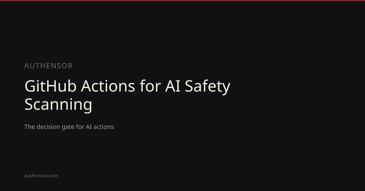 GitHub Actions for AI Safety Scanning | Learn | Authensor | Authensor