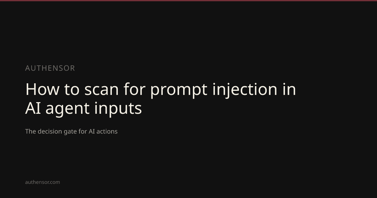 How to scan for prompt injection in AI agent inputs | Learn | Authensor ...