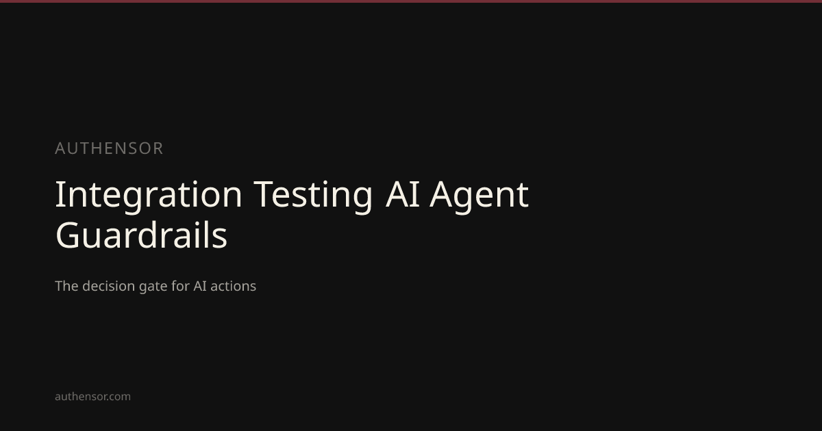 Integration Testing AI Agent Guardrails | Learn | Authensor | Authensor