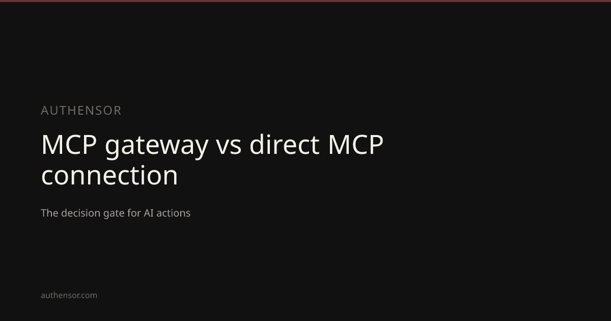 MCP gateway vs direct MCP connection | Learn | Authensor | Authensor