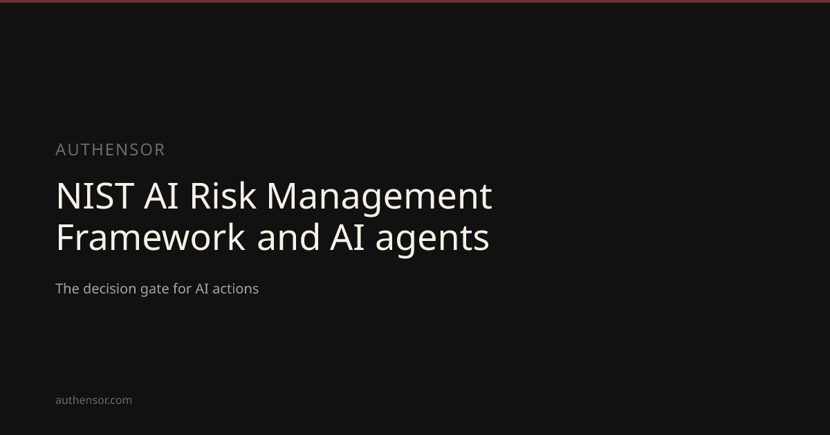 NIST AI Risk Management Framework and AI agents | Learn | Authensor ...