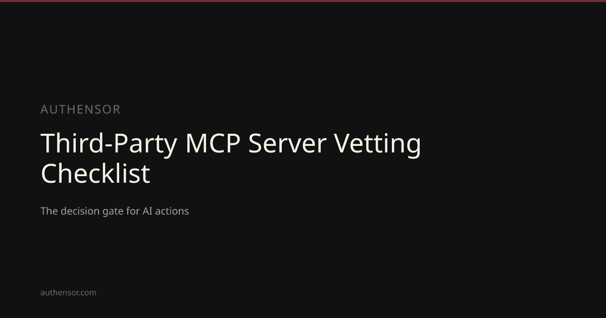 Third-Party MCP Server Vetting Checklist | Learn | Authensor | Authensor