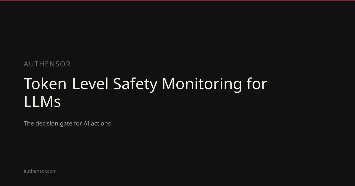 Token Level Safety Monitoring for LLMs | Learn | Authensor | Authensor