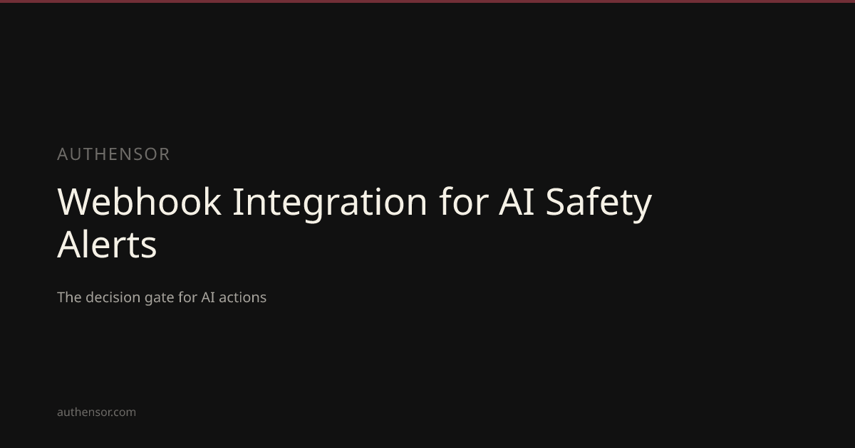 Webhook Integration for AI Safety Alerts | Learn | Authensor | Authensor