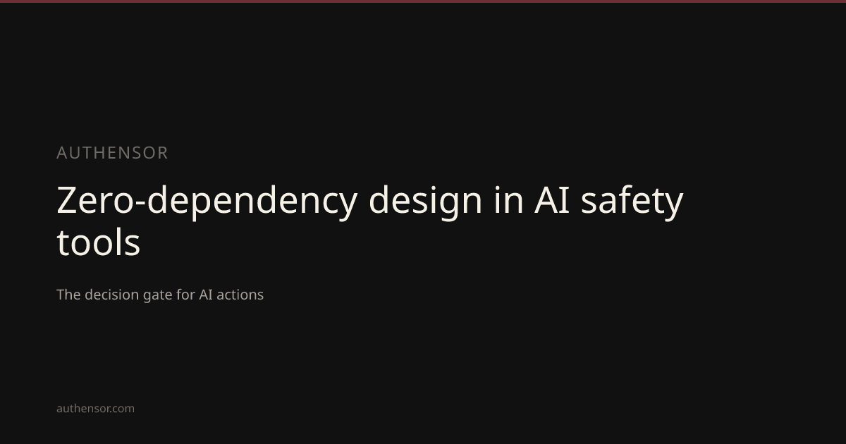 Zero-dependency design in AI safety tools | Learn | Authensor | Authensor
